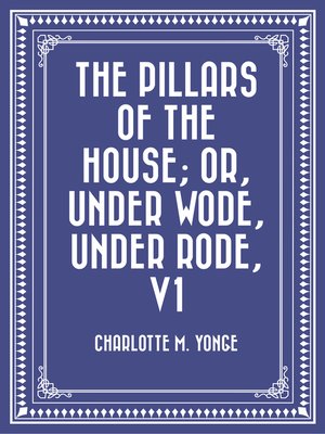 cover image of The Pillars of the House; Or, Under Wode, Under Rode, V1
